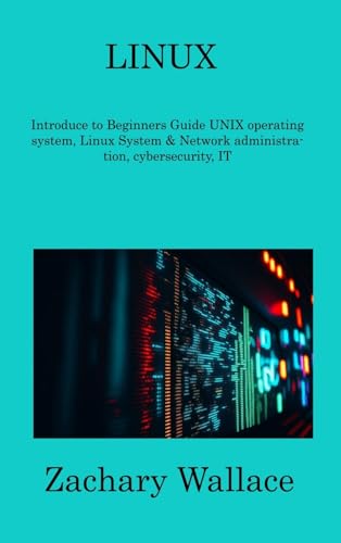 Imagen de archivo de Linux: Introduce to Beginners Guide UNIX operating system, Linux System & Network administration, cybersecurity, IT a la venta por Bookmonger.Ltd