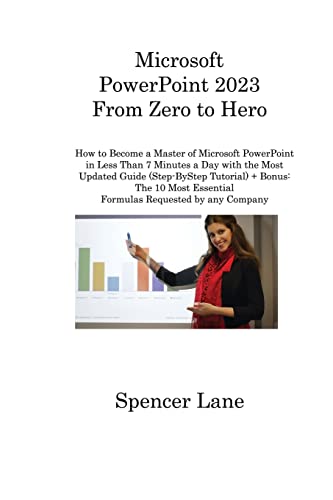 Imagen de archivo de Microsoft PowerPoint 2023 From Zero to Hero: How to Become a Master of Microsoft PowerPoint in Less Than 7 Minutes a Day with the Most Updated Guide ( a la venta por GreatBookPrices