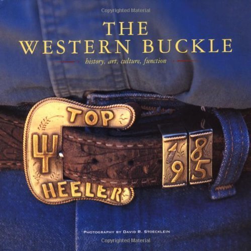 9781831153257: The Western Buckle: History, Art, Culture, Function (Cowboy Gear Series) by Stoecklein, David R. (2003) Hardcover