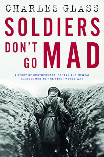 Stock image for Soldiers Don't Go Mad: A Story of Brotherhood, Poetry and Mental Illness During the First World War for sale by WorldofBooks