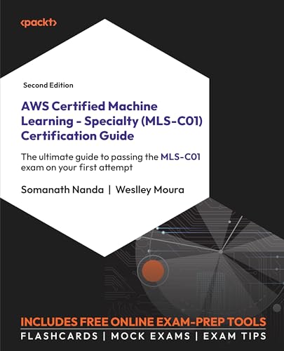 9781835082201: AWS Certified Machine Learning - Specialty (MLS-C01) Certification Guide: The ultimate guide to passing the MLS-C01 exam on your first attempt
