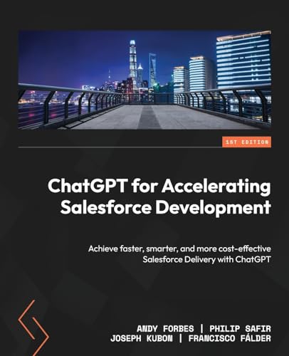 Stock image for ChatGPT for Accelerating Salesforce Development: Achieve faster, smarter, and more cost-effective Salesforce Delivery with ChatGPT for sale by Ria Christie Collections