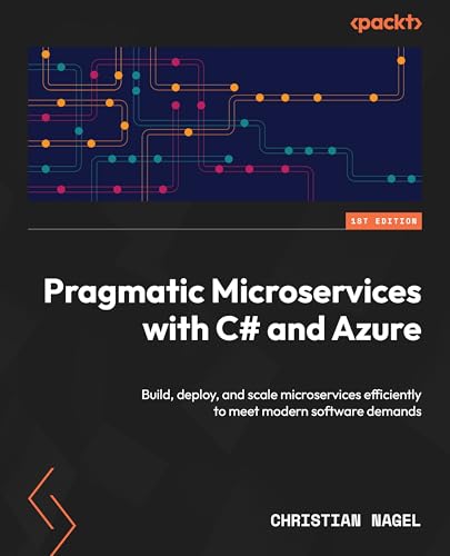 9781835088296: Pragmatic Microservices with C# and Azure: Build, deploy, and scale microservices efficiently to meet modern software demands