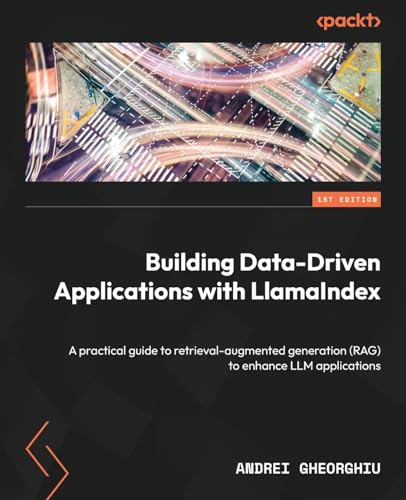 9781835089507: Building Data-Driven Applications with LlamaIndex: A practical guide to retrieval-augmented generation (RAG) to enhance LLM applications