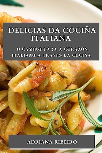 Stock image for Delicias da Cocia Italiana: O camio cara a corazn italiano a travs da cocia (Galician Edition) for sale by Ebooksweb