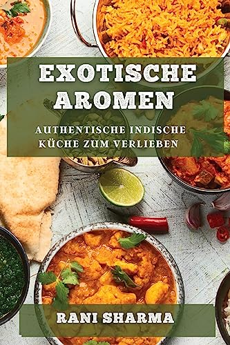 Beispielbild fr Exotische Aromen : Authentische indische Kche zum Verlieben zum Verkauf von Buchpark