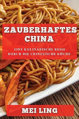 Beispielbild fr Zauberhaftes China : Eine kulinarische Reise durch die chinesische Kche zum Verkauf von Buchpark