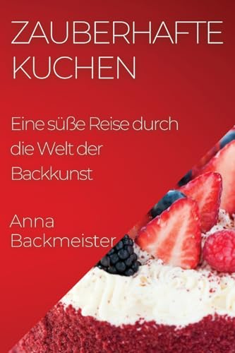 Beispielbild fr Zauberhafte Kuchen: Eine se Reise durch die Welt der Backkunst (German Edition) zum Verkauf von Ebooksweb