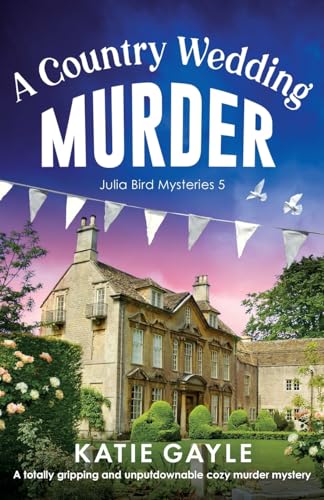 Stock image for A Country Wedding Murder: A totally gripping and unputdownable cozy murder mystery (Julia Bird Mysteries) for sale by California Books