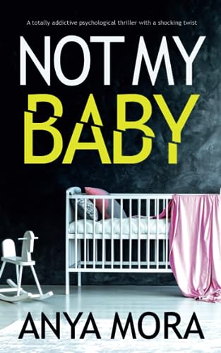 Stock image for Not My Baby: A totally addictive psychological thriller with a shocking twist (Unputdownable Psychological Thrillers) for sale by Reuseabook