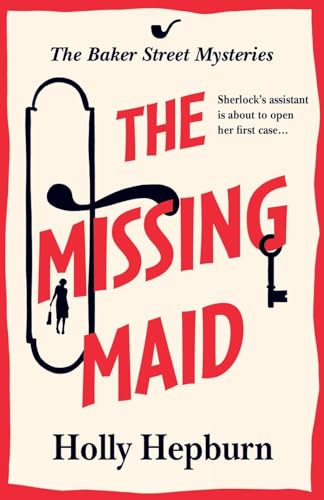 Beispielbild fr The Missing Maid: The BRAND NEW page-turning historical cozy murder mystery from Holly Hepburn for 2024 (The Baker Street Mysteries, 1) zum Verkauf von WorldofBooks