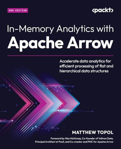 Stock image for In-Memory Analytics with Apache Arrow - Second Edition: Accelerate data analytics for efficient processing of flat and hierarchical data structures for sale by GreatBookPrices