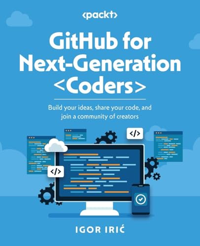 9781835463048: GitHub for Next-Generation Coders: Build your ideas, share your code, and join a community of creators