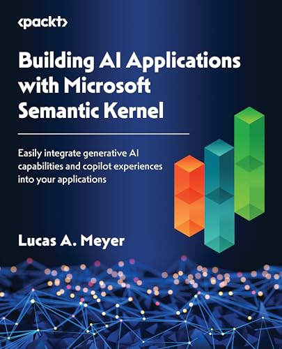 9781835463703: Building AI Applications with Microsoft Semantic Kernel: Easily integrate generative AI capabilities and copilot experiences into your applications