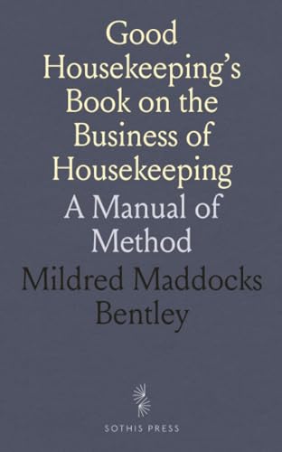 Stock image for Good Housekeeping's Book on the Business of Housekeeping: A Manual of Method for sale by GF Books, Inc.