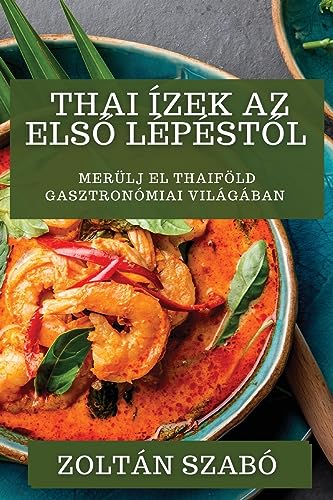 Imagen de archivo de Thai zek Az Elso Lpstol: Merlj el Thaifld gasztronmiai vilgban a la venta por GreatBookPrices