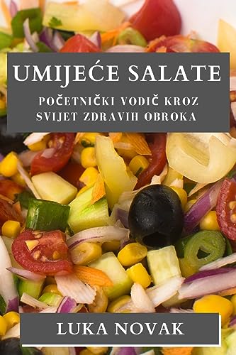Stock image for Umijece Salate: Po?etni?ki vodi? kroz svijet zdravih obroka for sale by THE SAINT BOOKSTORE