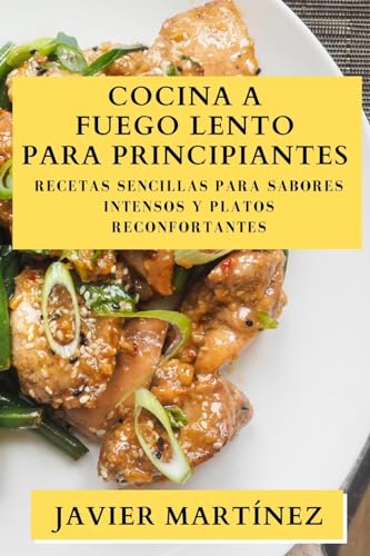 Stock image for Cocina a Fuego Lento para Principiantes: Recetas Sencillas para Sabores Intensos y Platos Reconfortantes for sale by THE SAINT BOOKSTORE