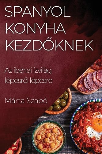 Imagen de archivo de Spanyol Konyha Kezd?knek: Az ibriai zvilg lpsr?l lpsre (Hungarian Edition) a la venta por Ria Christie Collections