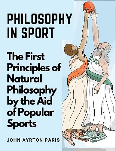 Imagen de archivo de Philosophy in Sport: The First Principles of Natural Philosophy by the Aid of Popular Sports a la venta por California Books
