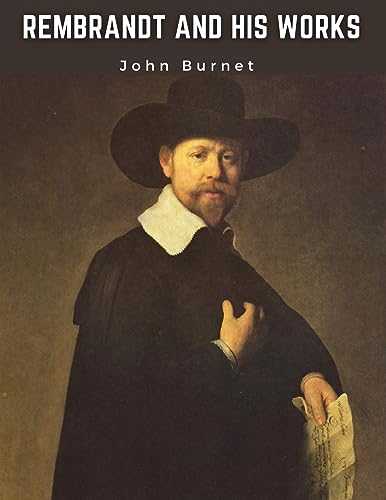 9781835521557: Rembrandt and His Works: Critical Examination into His Principles and Practice of Design, Light, Shade, and Colour