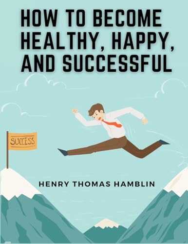 Imagen de archivo de How to Become Healthy, Happy, and Successful: Within You is the Power a la venta por California Books