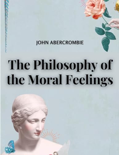 Beispielbild fr The Philosophy of the Moral Feelings zum Verkauf von GreatBookPrices