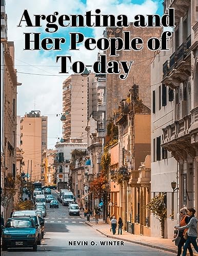 Stock image for Argentina and Her People of To-day (Paperback) for sale by Grand Eagle Retail