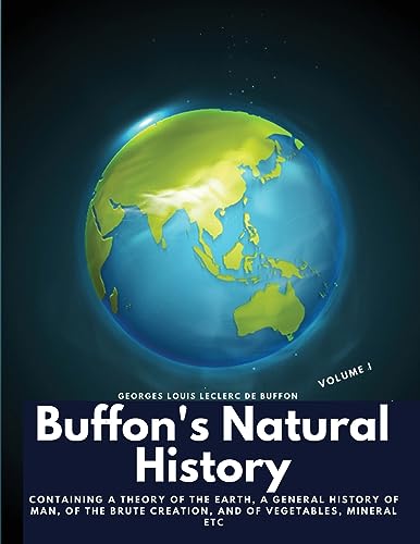 9781835525173: Buffon's Natural History, Volume I: Containing a Theory of the Earth, a General History of Man, of the Brute Creation, and of Vegetables, Mineral etc