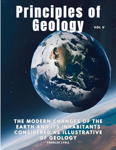 9781835526385: Principles of Geology: The Modern Changes of the Earth and its Inhabitants Considered as Illustrative of Geology, Vol V