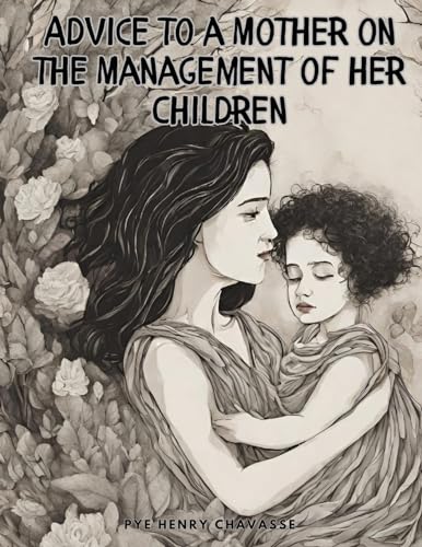 Beispielbild fr Advice to a Mother on the Management of her Children, Vol I zum Verkauf von GreatBookPrices
