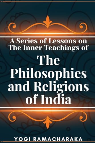 Stock image for A Series of Lessons on The Inner Teachings of The Philosophies and Religions of India for sale by GreatBookPrices