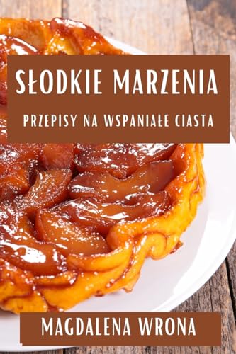 Stock image for Slodkie Marzenia: Przepisy na Wspaniale Ciasta for sale by THE SAINT BOOKSTORE