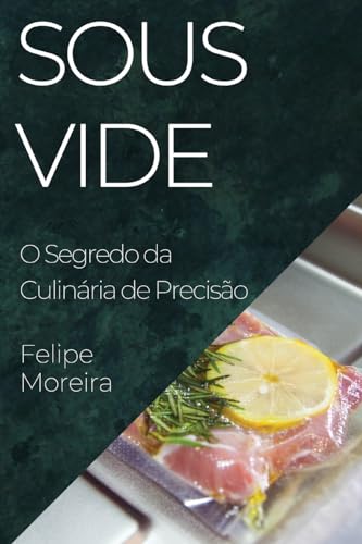 Stock image for Sous Vide: O Segredo da Culinária de Precisão for sale by THE SAINT BOOKSTORE
