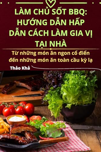 Stock image for Lm Ch? S?t BBQ: H??ng D?n H?p D?n Cch Lm Gia V? T?i Nh (Vietnamese Edition) for sale by Ria Christie Collections
