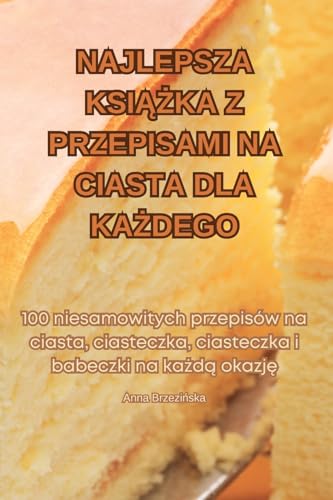 Stock image for Najlepsza KsiAZka Z Przepisami Na Ciasta Dla KaZdego for sale by PBShop.store US