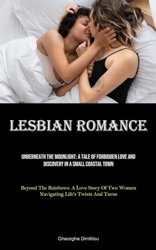 9781835731796: Lesbian Romance: Underneath The Moonlight: A Tale Of Forbidden Love And Discovery In A Small Coastal Town (Beyond The Rainbows: A Love Story Of Two Women Navigating Life's Twists And Turns)