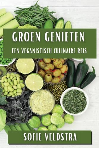 Imagen de archivo de Groen Genieten: Een Veganistisch Culinaire Reis (Dutch Edition) a la venta por Ebooksweb
