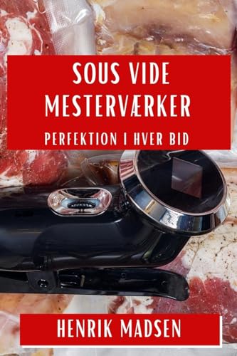 Imagen de archivo de Sous Vide Mestervrker: Perfektion i Hver Bid (Danish Edition) a la venta por Ebooksweb