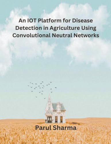 Stock image for An IOT Platform for Disease Detection in Agriculture Using Convolutional Neutral Networks for sale by THE SAINT BOOKSTORE