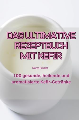 Stock image for Das Das Ultimative Rezeptbuch Mit Kefir for sale by PBShop.store US