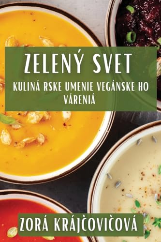 Imagen de archivo de Zelený Sv?t: Kulinárske Umenie Vegansk ho Varenia a la venta por THE SAINT BOOKSTORE