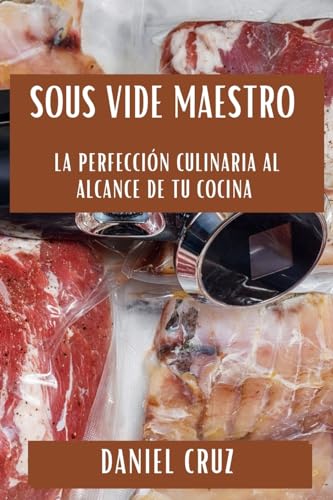 9781835860656: Sous Vide Maestro: La Perfeccin Culinaria al Alcance de tu Cocina
