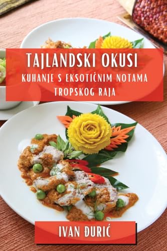 9781835868430: Tajlandski Okusi: Kuhanje S Eksotičnim Notama Tropskog Raja (Croatian Edition)