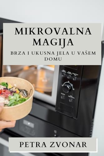 Stock image for Mikrovalna Magija: Brza i Ukusna Jela u Vasem Domu (Croatian Edition) for sale by California Books