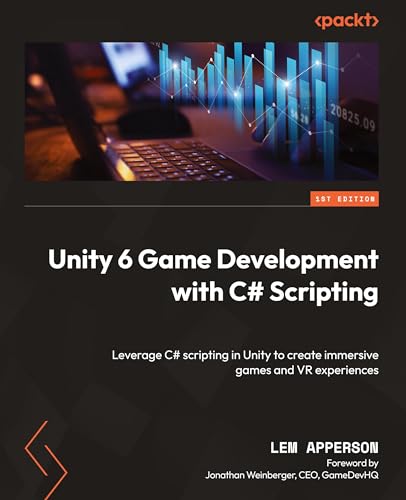 9781835880401: Unity 6 Game Development with C# Scripting: Leverage C# scripting in Unity to create immersive games and VR experiences