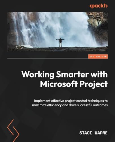 9781835883983: Working Smarter with Microsoft Project: Implement effective project control techniques to maximize efficiency and drive successful outcomes