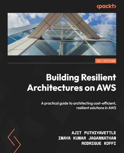 9781835887103: Building Resilient Architectures on AWS: A practical guide to architecting cost-efficient, resilient solutions in AWS