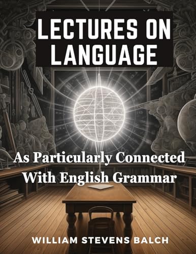 Stock image for Lectures On Language, As Particularly Connected With English Grammar for sale by GreatBookPrices