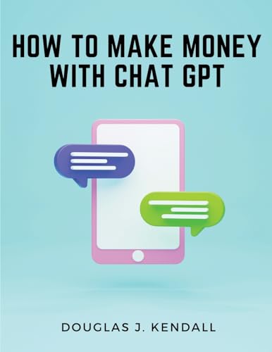 Stock image for How to Make Money with Chat GPT: A Step-by-Step Guide to Financial Success for sale by California Books